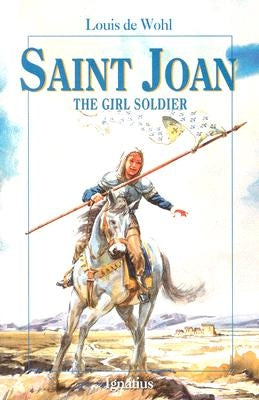 Saint Joan: The Girl Soldier Ignatius Press