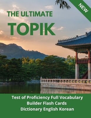 The Ultimate TOPIK Test of Proficiency Full Vocabulary Builder Flash Cards Dictionary English Korean: The Complete Guide vocabulary practice test prep Paperback Independently Published