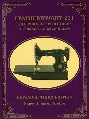 Featherweight 221: The Perfect Portable and Its Stitches Across History C&T Publishing