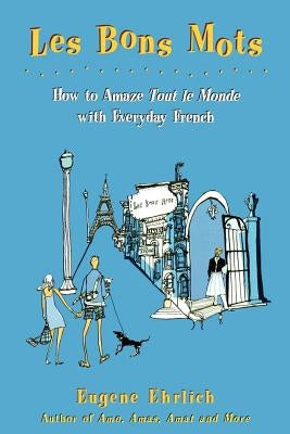 Les Bons Mots: How to Amaze Tout Le Monde with Everyday French Paperback Holt McDougal