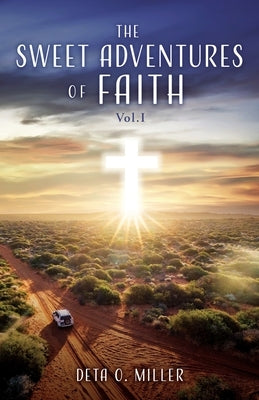The Sweet Adventures of Faith: Vol.I Paperback Xulon Press