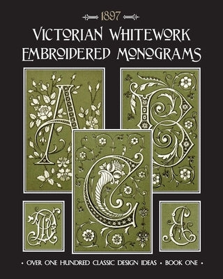 Victorian Whitework Embroidered Monograms: Book 1 Paperback Independently Published