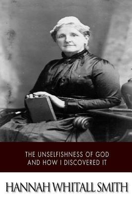 The Unselfishness of God and How I Discovered It Paperback Createspace Independent Publishing Platform