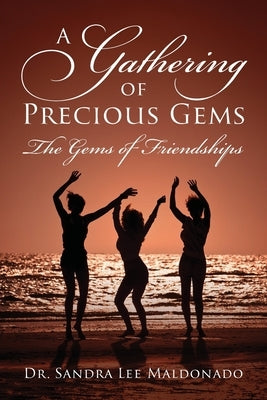 A Gathering of Precious Gems - The Gems of Friendships Outskirts Press
