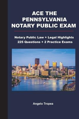 Ace the Pennsylvania Notary Public Exam: Notary Public Law + Legal Highlights, 225 Questions + 2 Practice Exams Paperback Createspace Independent Publishing Platform