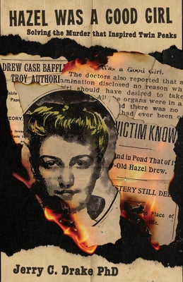 Hazel Was a Good Girl: Solving the Murder That Inspired Twin Peaks by Drake, Jerry C.