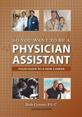 So You Want to Be a Physician Assistant - Second Edition Paperback Physician Assistant Books