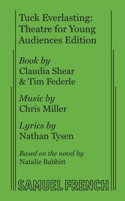 Tuck Everlasting: Theatre for Young Audiences Edition Paperback Samuel French, Inc.