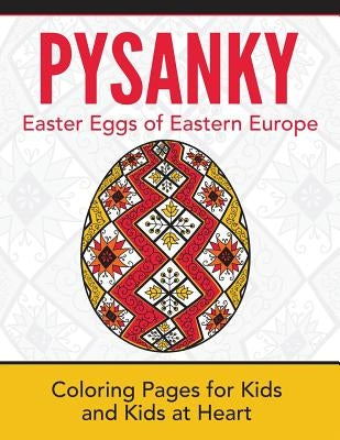 Pysanky / Easter Eggs of Eastern Europe: Coloring Pages for Kids and Kids at Heart Paperback Hands-On Art History