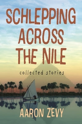 Schlepping Across the Nile: Collected Stories Paperback Tumbleweed Press