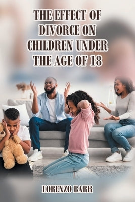 The Effect Of Divorce On Children Under The Age Of 18 Paperback Covenant Books