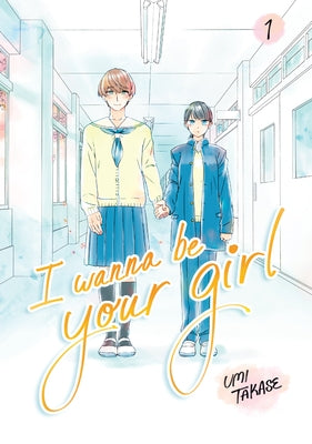 I Wanna Be Your Girl Vol. 1 by Takase, Umi
