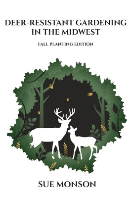 Deer Resistant Gardening in the Midwest: Fall Planting Edition Paperback Almennigen Enterprises