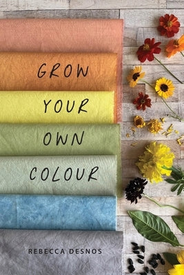 Grow Your Own Colour Paperback Rebecca Desnos