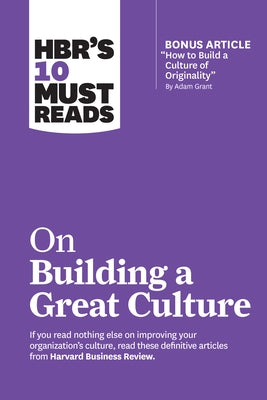 Hbr's 10 Must Reads on Building a Great Culture (with Bonus Article How to Build a Culture of Originality by Adam Grant) Paperback Harvard Business Review Press