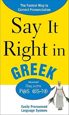 Say It Right in Greek: Easily Pronounced Language Systems Paperback McGraw-Hill Companies