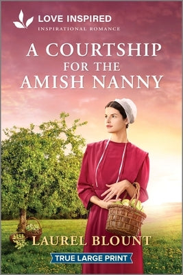 A Courtship for the Amish Nanny: An Uplifting Inspirational Romance by Blount, Laurel