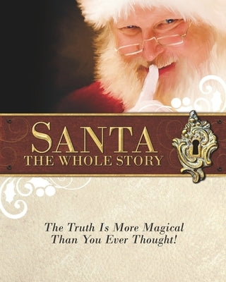 Santa: The Whole Story: Truthful Answers to the Question: Is Santa Real Paperback Robert Weston Gilliard