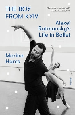The Boy from Kyiv: Alexei Ratmansky's Life in Ballet Paperback Picador USA