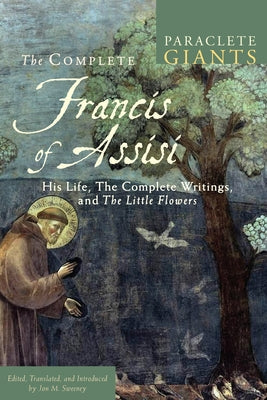Complete Francis of Assisi: His Life, the Complete Writings, and the Little Flowers Paperback Paraclete Press (MA)