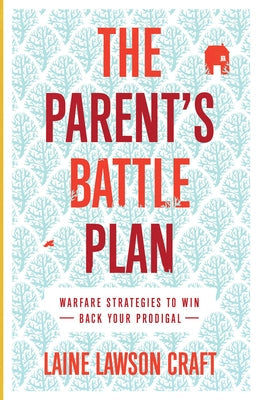The Parent's Battle Plan: Warfare Strategies to Win Back Your Prodigal Paperback Chosen Books