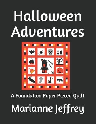 Halloween Adventures: A Foundation Paper Pieced Quilt Paperback Independently Published