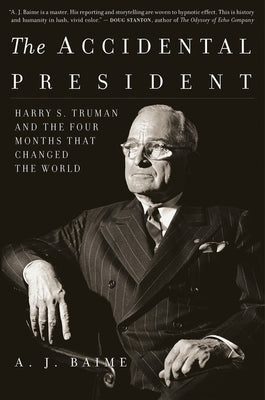 The Accidental President: Harry S. Truman and the Four Months That Changed the World Paperback Mariner Books