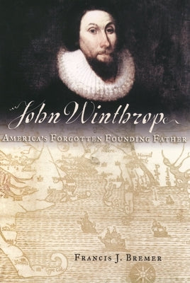John Winthrop: America's Forgotten Founding Father Paperback Oxford University Press, USA