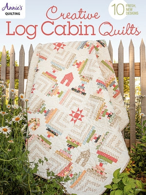 Creative Log Cabin Quilts: 10 Fresh, New Designs Paperback Annies