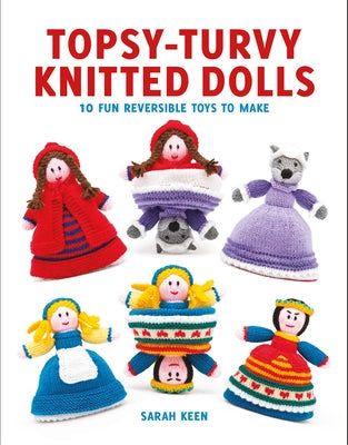 Topsy-Turvy Knitted Dolls: 10 Fun Reversible Toys to Make GMC Publications