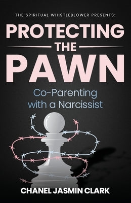 Protecting the Pawn: Co-Parenting with a Narcissist Paperback Independently Published