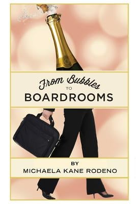 Bubbles to Boardrooms: Serendipitous Stories From Inside the Wine Business Paperback Villa Ragazzi Press