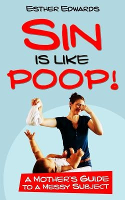 Sin Is Like Poop!: A Mother's Guide to a Messy Subject Bible Drawbaugh Publishing Group