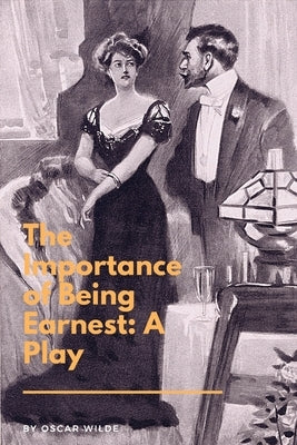 The Importance of Being Earnest: A Play: A Trivial Comedy for Serious People Paperback Blackberry Publishing Group