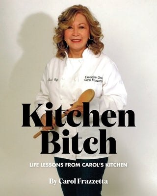 Kitchen Bitch: Life Lessons From Carol's Kitchen Paperback Hot Studio
