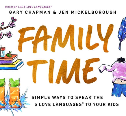 Family Time: Simple Ways to Speak the 5 Love Languages to Your Kids Paperback Northfield Publishing