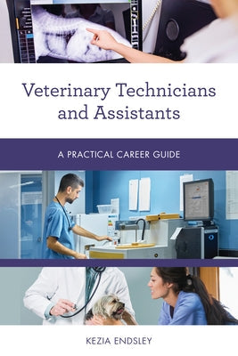 Veterinary Technicians and Assistants: A Practical Career Guide Paperback Rowman & Littlefield Publishers