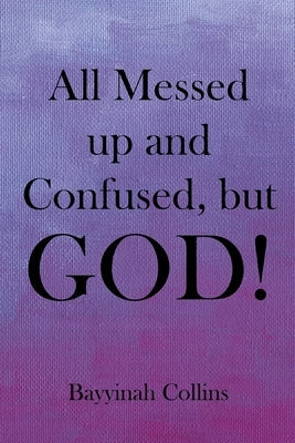 All Messed up and Confused, but God! Paperback Page Publishing, Inc.