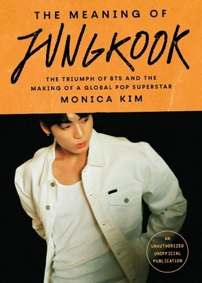 The Meaning of Jungkook by Kim, Monica