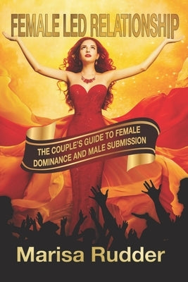 Female Led Relationship: The Couple's Guide to Female Dominance and Male Submission Paperback Randall Caruso
