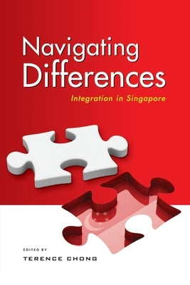 Navigating Differences: Integration in Singapore by Chong, Terence