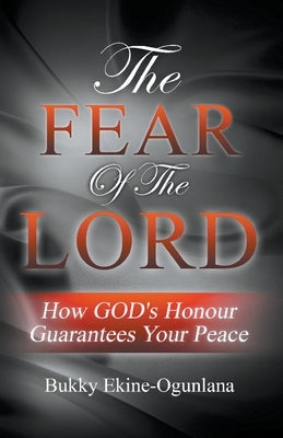 The Fear of the Lord: How God's Honour Guarantees Your Peace Paperback T.C.E.C Publishers Uk.