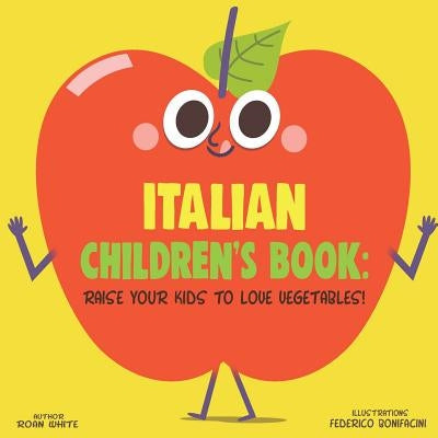 Italian Children's Book: Raise Your Kids to Love Vegetables! Paperback Createspace Independent Publishing Platform