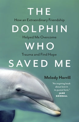 The Dolphin Who Saved Me: How an Extraordinary Friendship Helped Me Overcome Trauma and Find Hope Paperback Greystone Books