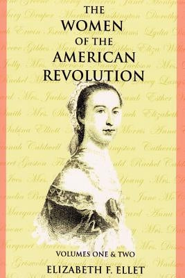 The Women of the American Revolution Volumes I and II Paperback American History Press