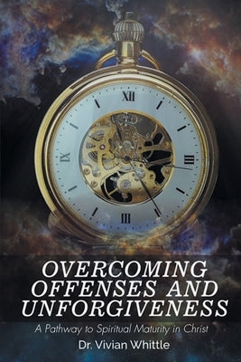 Overcoming Offenses and Unforgiveness Paperback Christian Faith Publishing, Inc