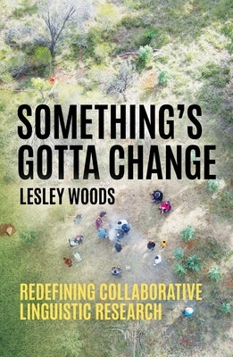 Something's Gotta Change: Redefining Collaborative Linguistic Research Paperback Australian National University, Research Scho