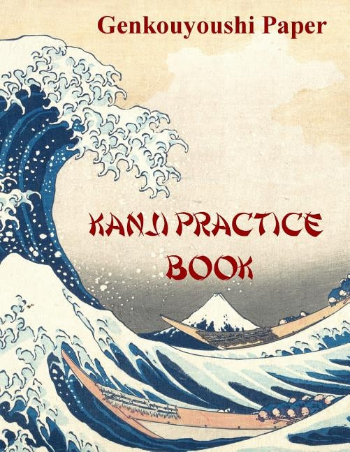 Kanji Practice Book: Genkouyoushi Paper Notebook for Kanji, Hanzi, Hiragana and Katakana Paperback Independently Published