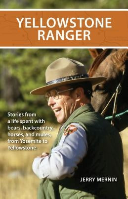 Yellowstone Ranger: Stories from a Life in Yellowstone Paperback Riverbend Publishing