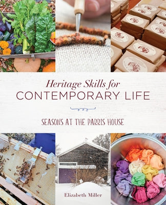 Heritage Skills for Contemporary Life: Seasons at the Parris House Paperback Down East Books